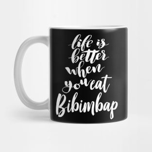 Life Is Better When You Eat Bibimbap Mug